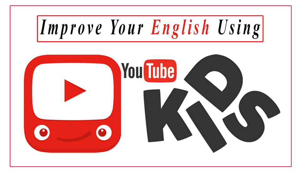 Improve your English Using YouTube Kids