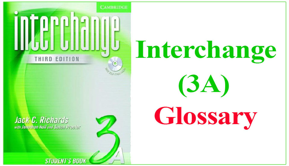 Interchange 3A Glossary 