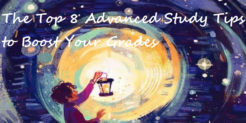 The Top 8 Advanced Study Tips to Boost Your Grades