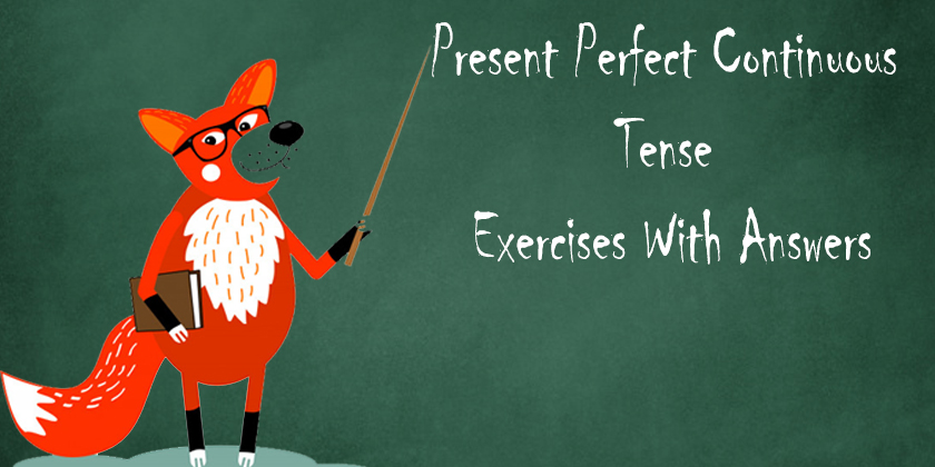 Present Perfect Continuous Tense Exercises With Answers