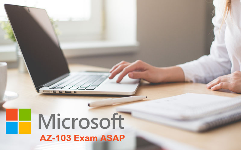Microsoft AZ-103 Exam ASAP